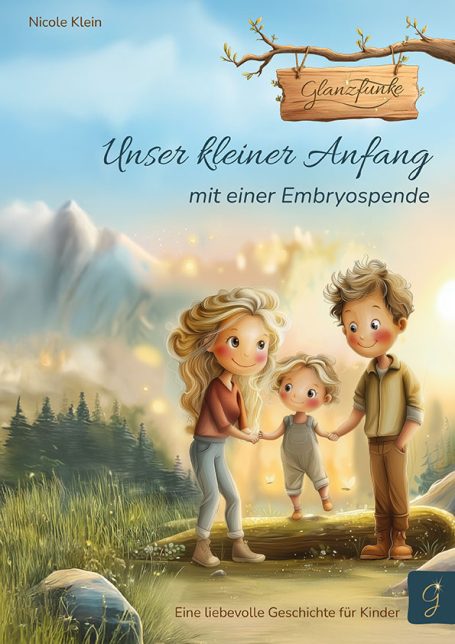 Glanzfunke – Unser kleiner Anfang mit einer Embryospende Unser kleiner Anfang mit einer Embryospende